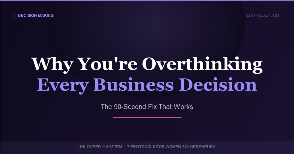 Why You're Overthinking Every Business Decision — UNLOOPED™