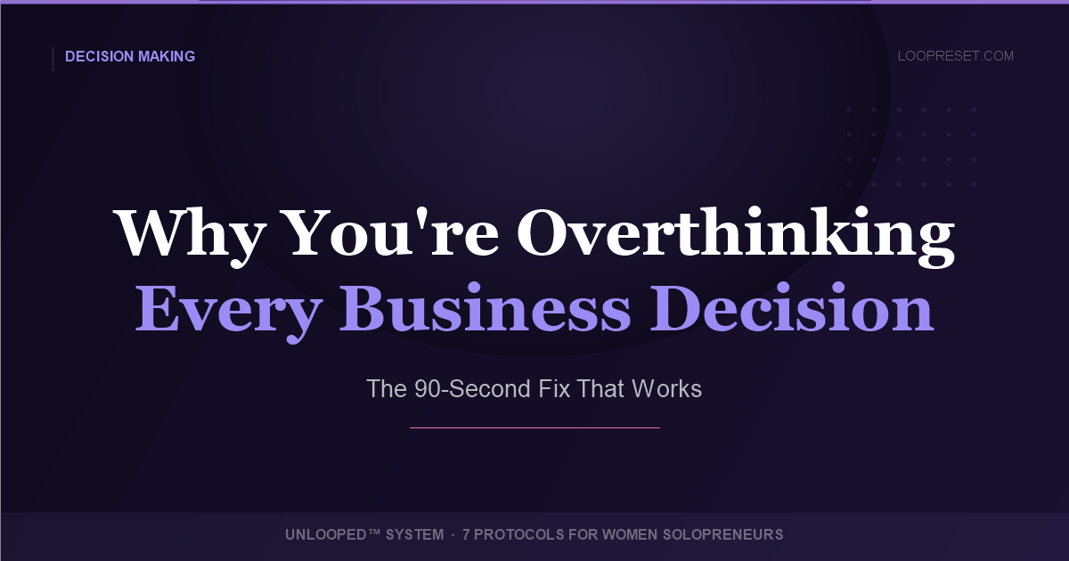 Why You're Overthinking Every Business Decision — UNLOOPED™
