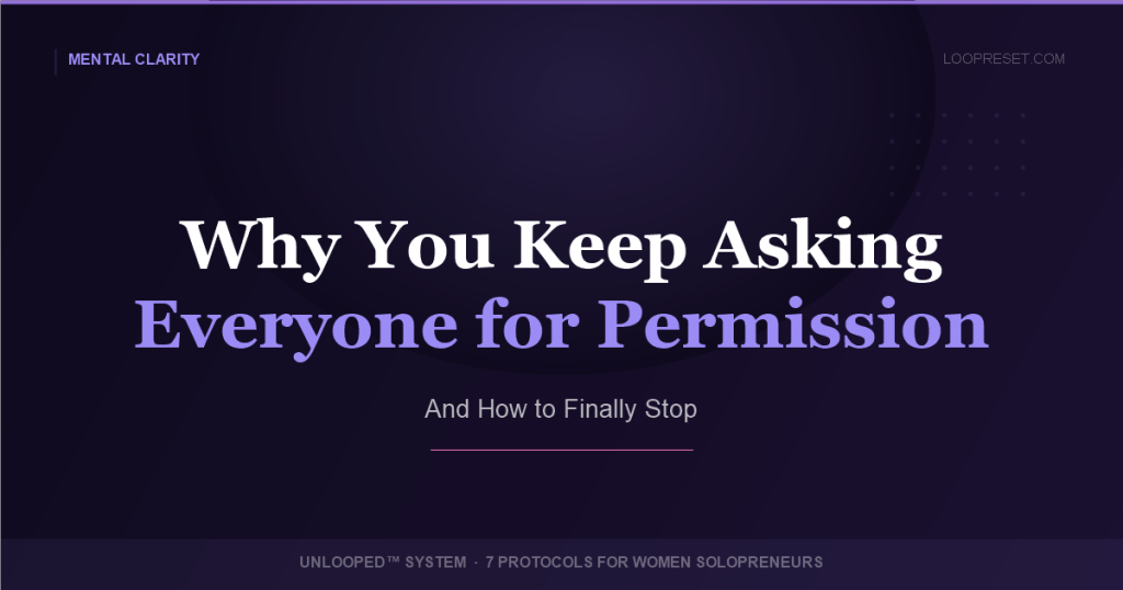 Why You Keep Asking Everyone for Permission — UNLOOPED™