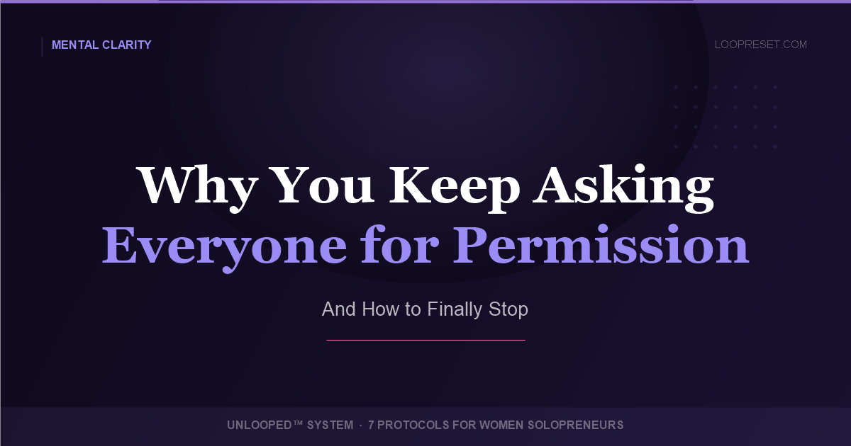 Why You Keep Asking Everyone for Permission — UNLOOPED™